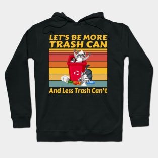 Let’s Be More Trash Can And Less Trash Can’t Raccoon Hoodie